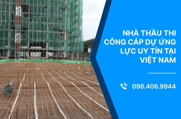 Nhà thầu thi công cáp dự ứng lực uy tín tại Việt Nam