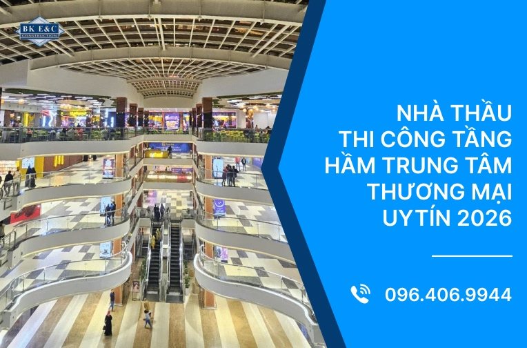 Nhà thầu thi công tầng hầm trung tâm thương mại uy tín 2026 