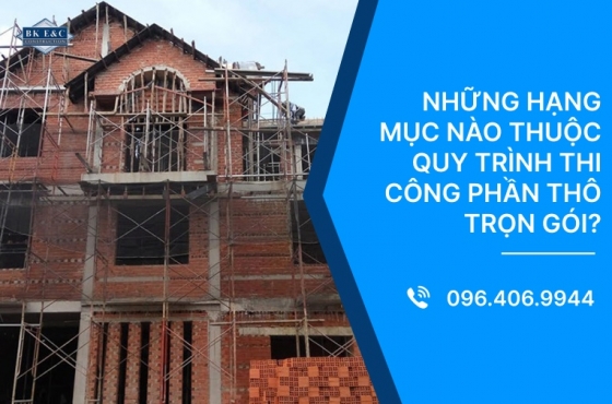 Những hạng mục nào thuộc quy trình thi công phần thô trọn gói?