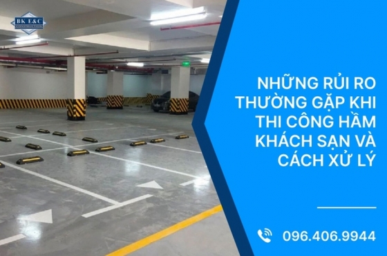 Những rủi ro thường gặp khi thi công hầm khách sạn và cách xử lý