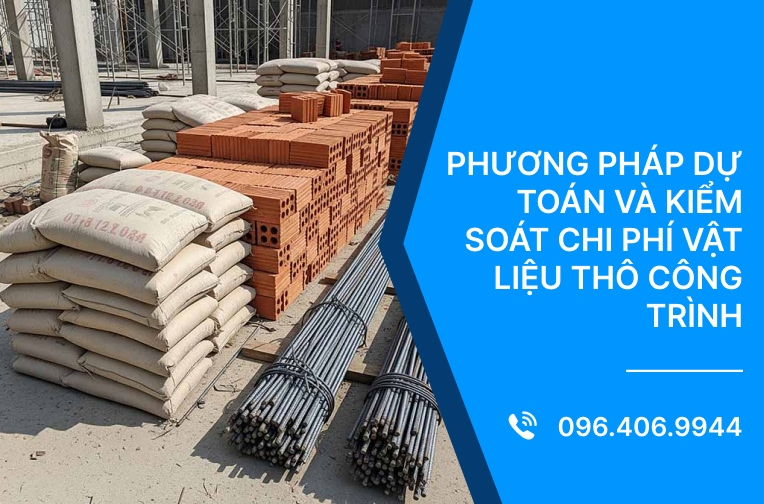 Phương pháp dự toán và kiểm soát chi phí vật liệu thô công trình
