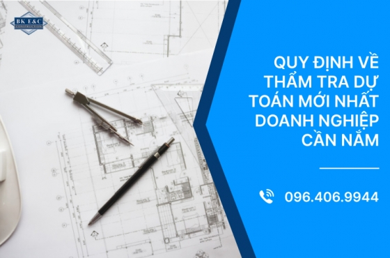 Quy định về thẩm tra dự toán mới nhất doanh nghiệp cần nắm