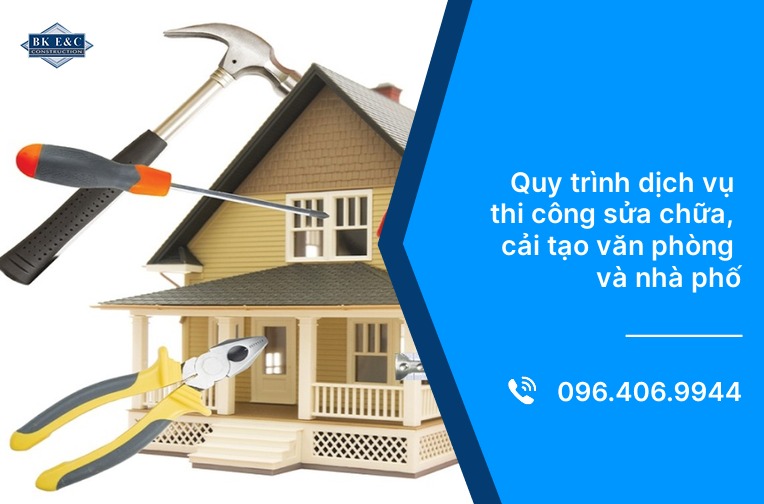 Quy trình dịch vụ thi công sửa chữa, cải tạo văn phòng và nhà phố