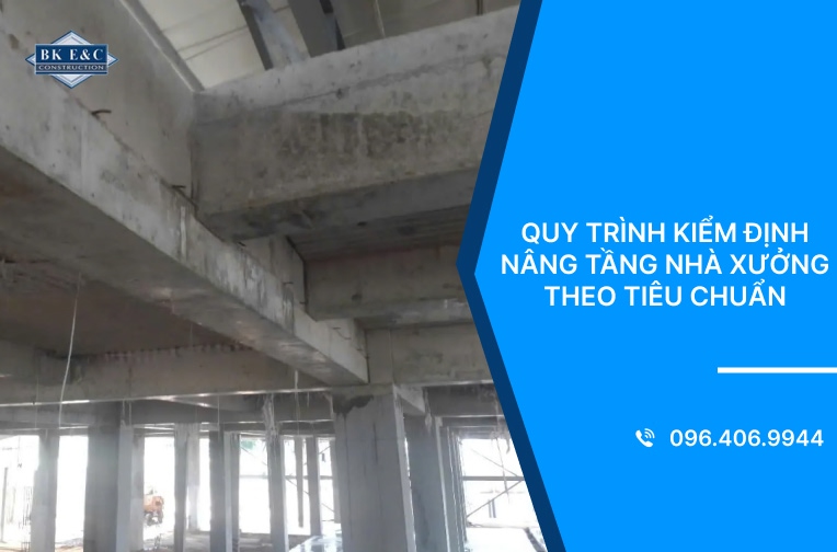 Quy trình kiểm định nâng tầng nhà xưởng theo tiêu chuẩn