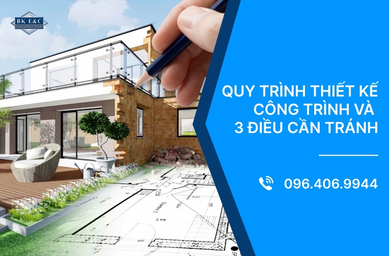 Quy trình thiết kế công trình và 3 điều cần tránh 