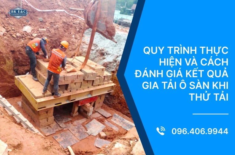 Quy trình thực hiện và cách đánh giá kết quả gia tải ô sàn khi thử tải