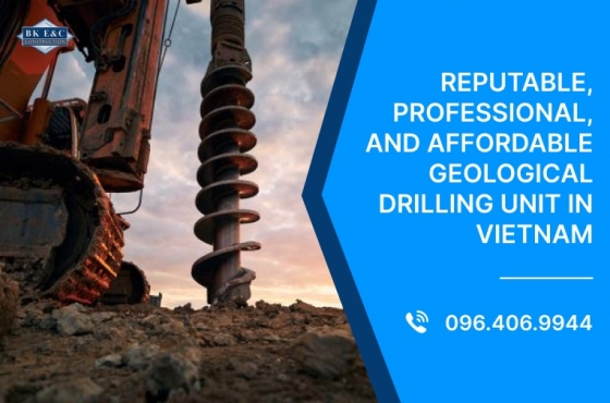 Reputable, professional, and affordable geological drilling unit in Vietnam