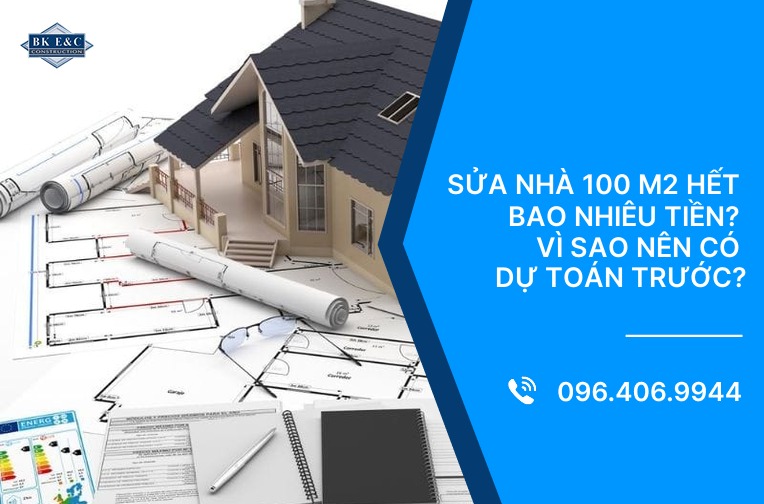 Sửa nhà 100 m2 hết bao nhiêu tiền? Vì sao nên có dự toán trước? 