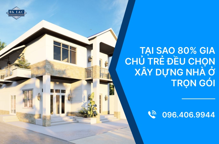 Tại sao 80% gia chủ trẻ đều chọn xây dựng nhà ở trọn gói?