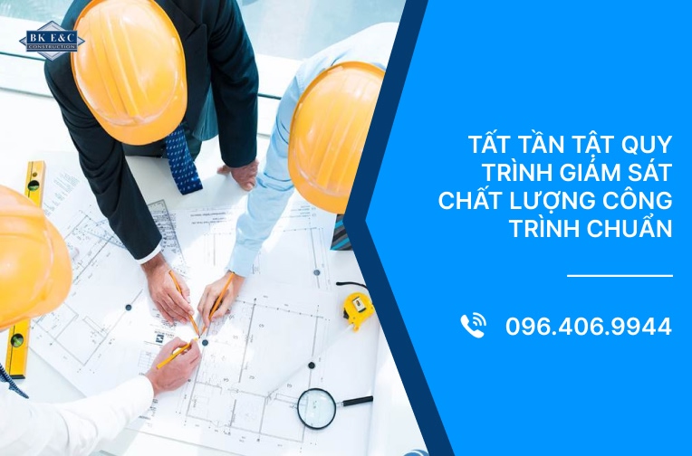Tất tần tật quy trình giám sát chất lượng công trình chuẩn