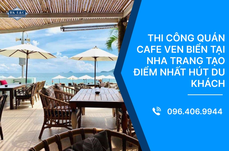 Thi công quán cafe ven biển tại Nha Trang tạo điểm nhất hút du khách