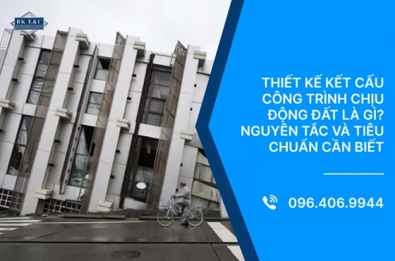 Thiết kế kết cấu công trình chịu động đất là gì? Nguyên tắc và tiêu chuẩn cần biết