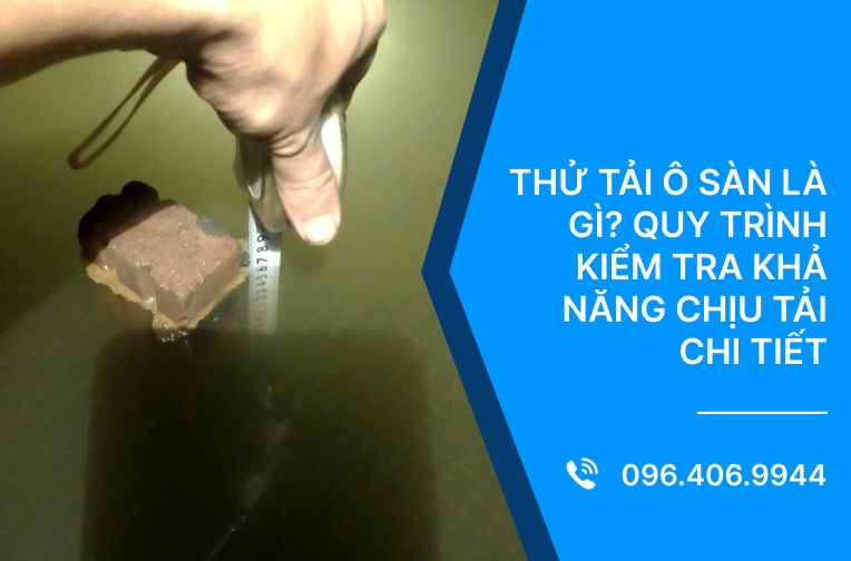 Thử tải ô sàn là gì? Quy trình kiểm tra khả năng chịu tải chi tiết