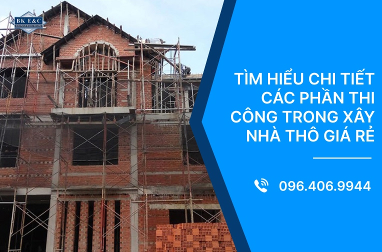 Tìm hiểu chi tiết các phần thi công trong xây nhà thô giá rẻ