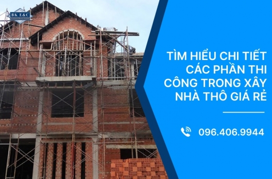 Tìm hiểu chi tiết các phần thi công trong xây nhà thô giá rẻ