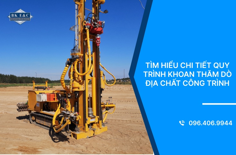 Tìm hiểu chi tiết quy trình khoan thăm dò địa chất công trình
