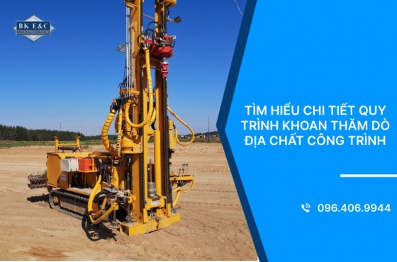 Tìm hiểu chi tiết quy trình khoan thăm dò địa chất công trình