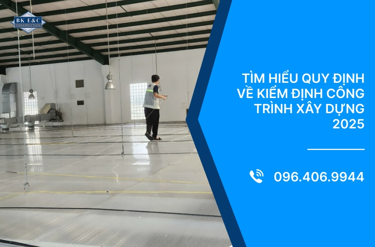Tìm hiểu quy định về kiểm định công trình xây dựng 2025