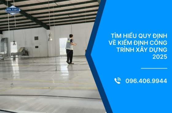 Tìm hiểu quy định về kiểm định công trình xây dựng 2025