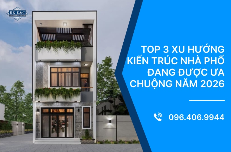 Top 3 xu hướng kiến trúc nhà phố đang được ưa chuộng năm 2026