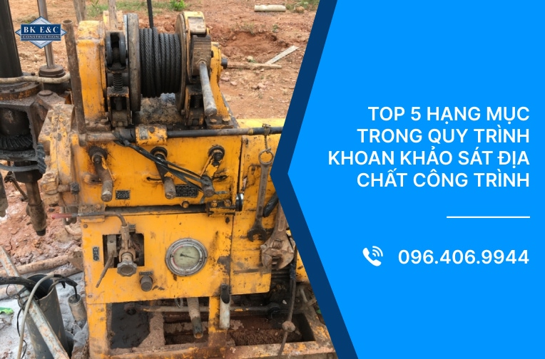 Top 5 hạng mục trong quy trình khoan khảo sát địa chất công trình