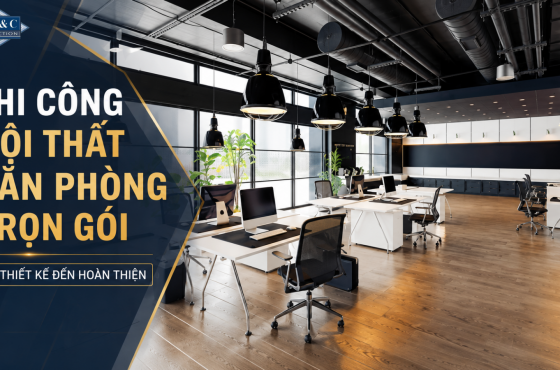Thi Công Nội Thất Văn Phòng Trọn Gói Từ Thiết Kế Đến Hoàn Thiện