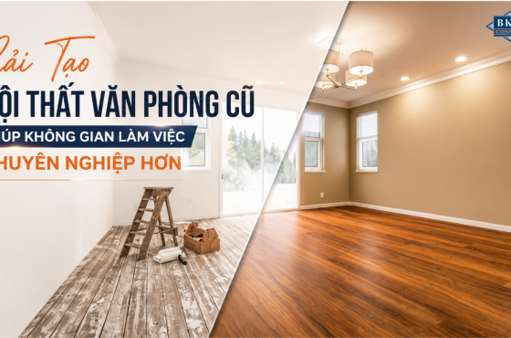 Cải Tạo Nội Thất Văn Phòng Cũ Giúp Không Gian Làm Việc Chuyên Nghiệp Hơn