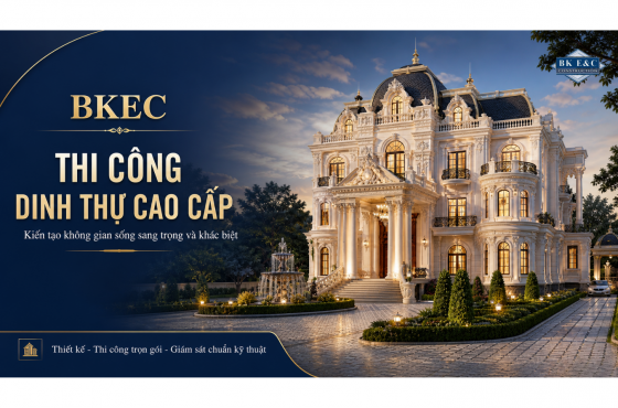 BKEC Thi Công Dinh Thự Cao Cấp – Kiến Tạo Không Gian Sống Sang Trọng Và Khác Biệt