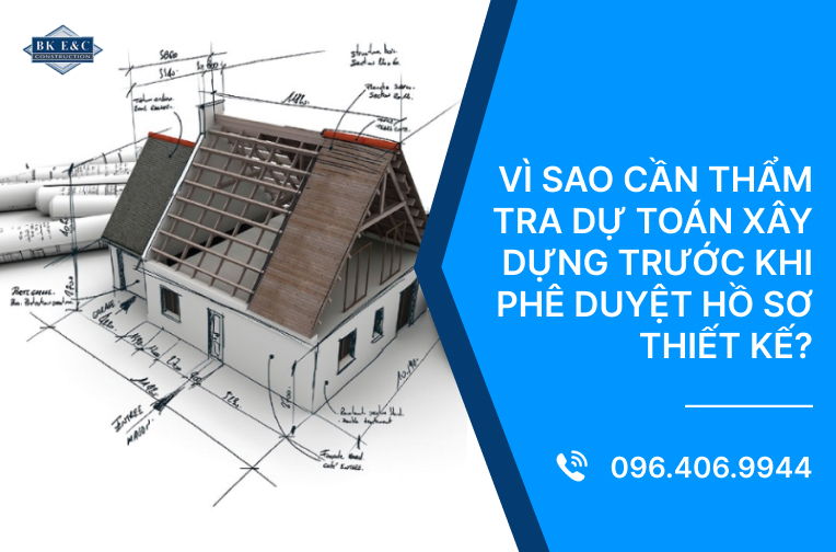 Vì sao cần thẩm tra dự toán xây dựng trước khi phê duyệt hồ sơ thiết kế?