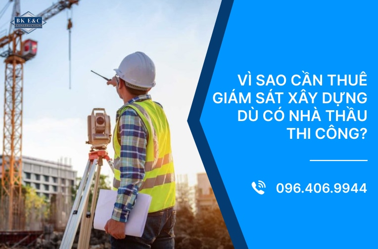 Vì sao cần thuê giám sát xây dựng dù có nhà thầu thi công?