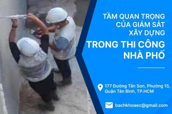 Tầm Quan Trọng Của Giám Sát Xây Dựng Trong Thi Công Nhà Phố