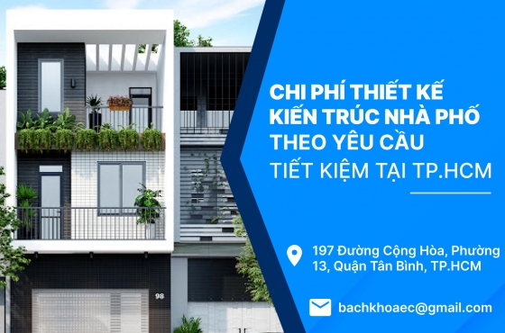 Chi Phí Thiết Kế Kiến Trúc Nhà Phố Theo Yêu Cầu, Tiết Kiệm Tại TP.HCM