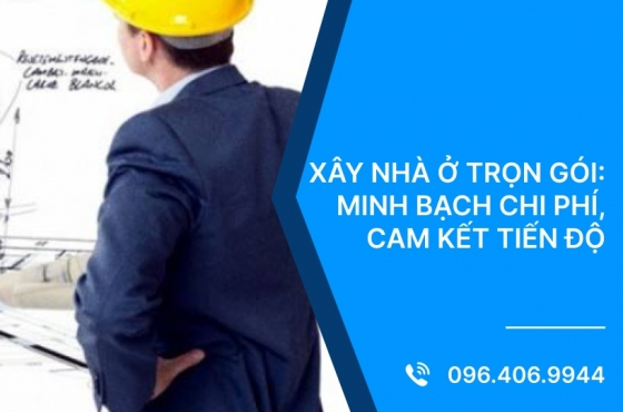 Xây Nhà Ở Trọn Gói: Minh Bạch Chi Phí, Cam Kết Tiến Độ