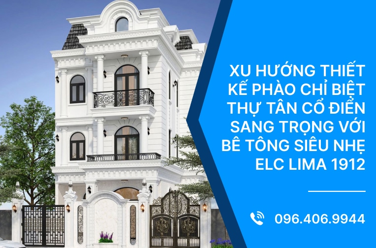 Xu hướng thiết kế phào chỉ biệt thự tân cổ điển sang trọng với bê tông siêu nhẹ ELC Lima 1912