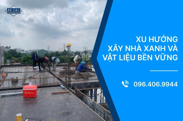 ​Xu hướng xây nhà xanh và vật liệu bền vững